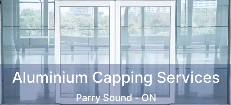 Aluminium Capping Services Parry Sound - ON