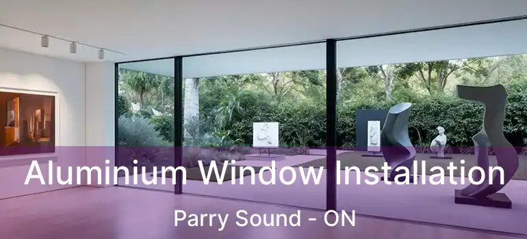 Aluminium Window Installation Parry Sound - ON