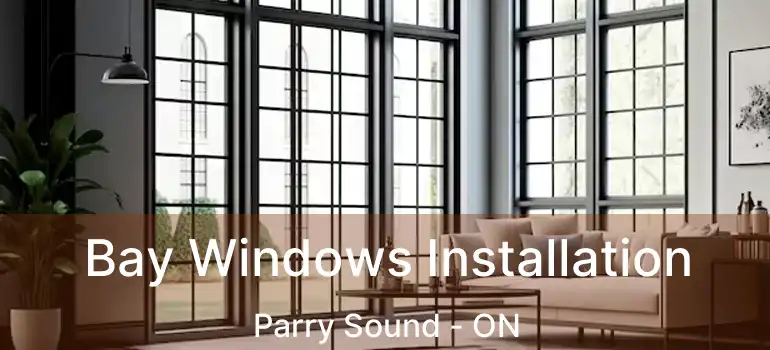  Bay Windows Installation Parry Sound - ON