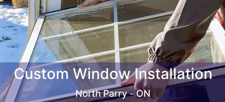  Custom Window Installation North Parry - ON