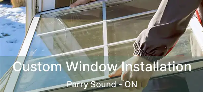 Custom Window Installation Parry Sound - ON