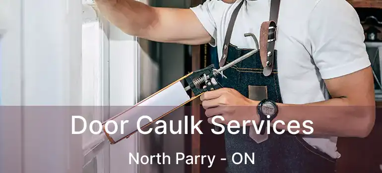  Door Caulk Services North Parry - ON