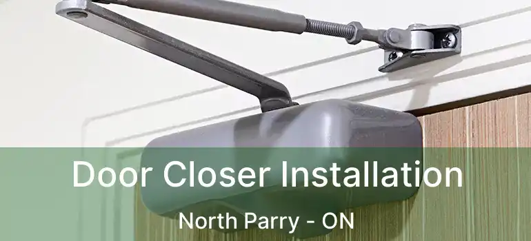  Door Closer Installation North Parry - ON
