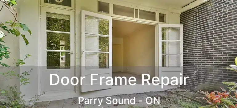 Door Frame Repair Parry Sound - ON
