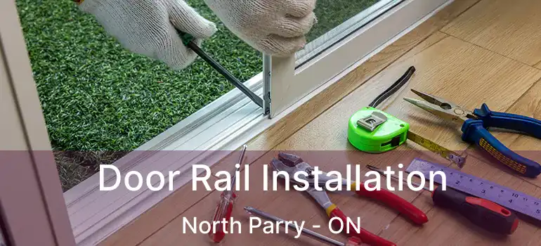  Door Rail Installation North Parry - ON