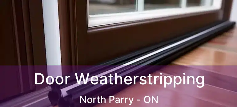 Door Weatherstripping North Parry - ON