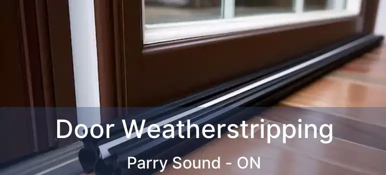  Door Weatherstripping Parry Sound - ON