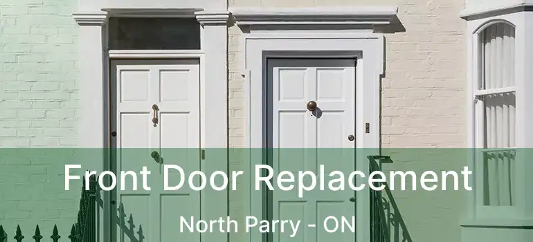  Front Door Replacement North Parry - ON