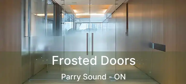 Frosted Doors Parry Sound - ON