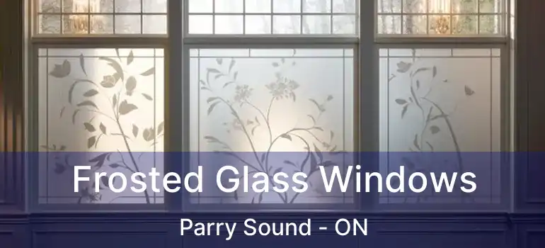 Frosted Glass Windows Parry Sound - ON