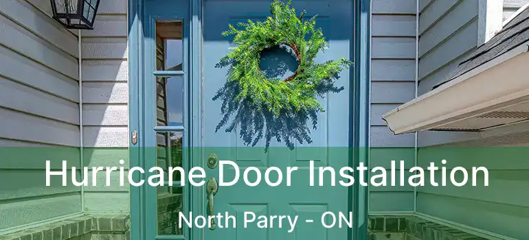  Hurricane Door Installation North Parry - ON