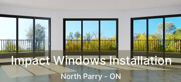 Impact Windows Installation North Parry - ON