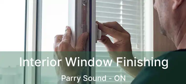 Interior Window Finishing Parry Sound - ON