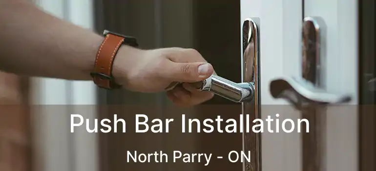  Push Bar Installation North Parry - ON