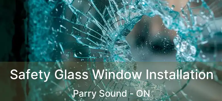 Safety Glass Window Installation Parry Sound - ON