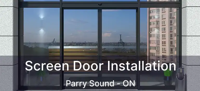Screen Door Installation Parry Sound - ON