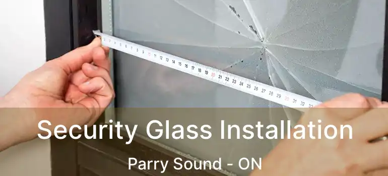  Security Glass Installation Parry Sound - ON