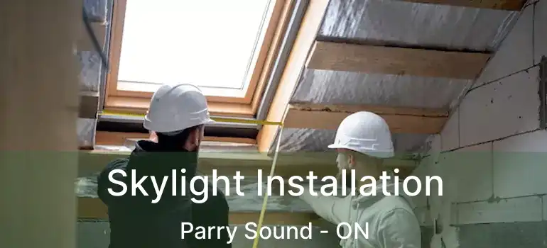  Skylight Installation Parry Sound - ON