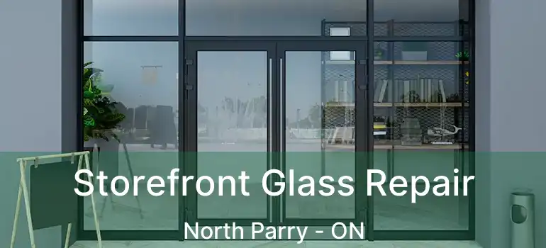  Storefront Glass Repair North Parry - ON