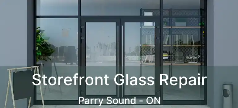 Storefront Glass Repair Parry Sound - ON