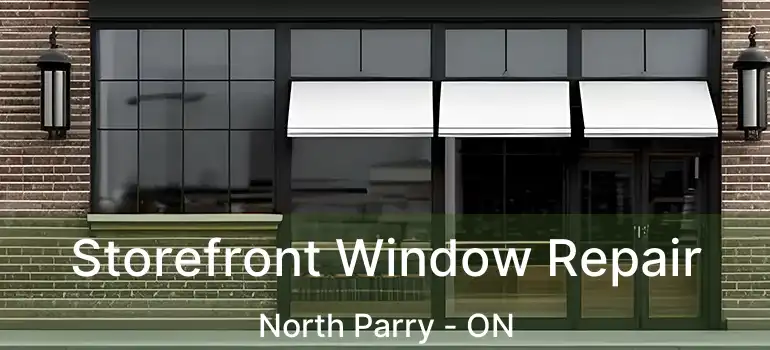  Storefront Window Repair North Parry - ON