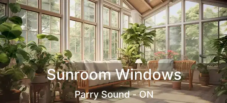  Sunroom Windows Parry Sound - ON