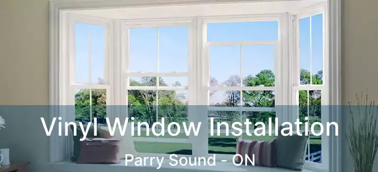 Vinyl Window Installation Parry Sound - ON