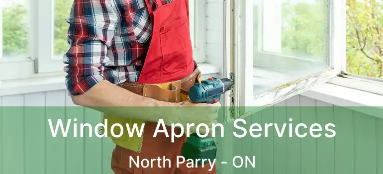  Window Apron Services North Parry - ON