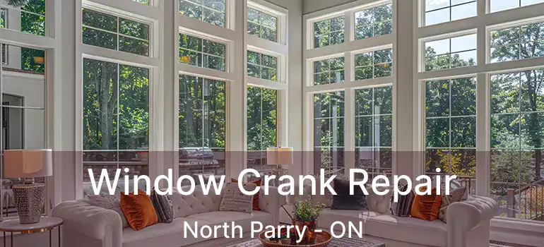  Window Crank Repair North Parry - ON