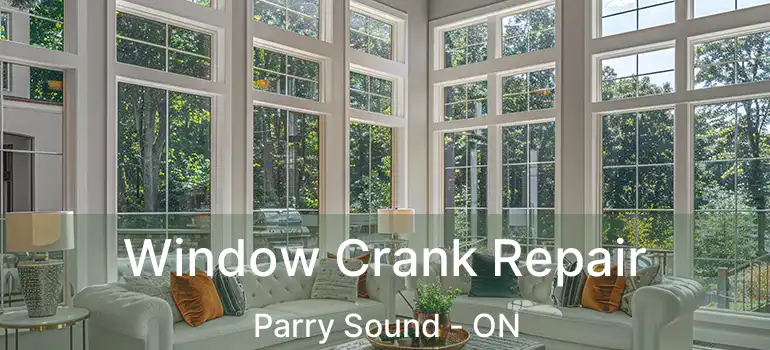 Window Crank Repair Parry Sound - ON
