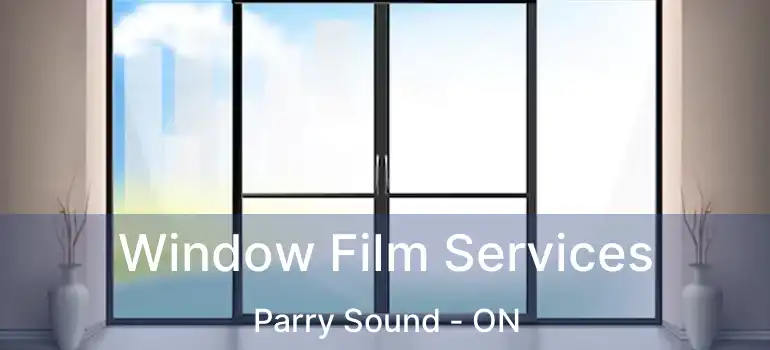 Window Film Services Parry Sound - ON