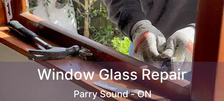 Window Glass Repair Parry Sound - ON