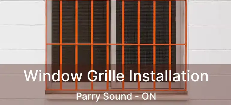  Window Grille Installation Parry Sound - ON