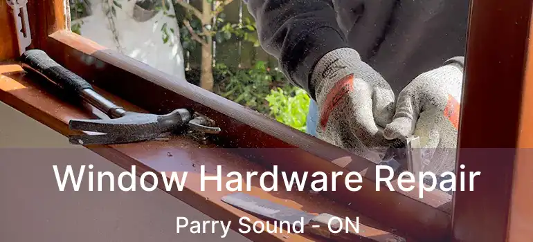  Window Hardware Repair Parry Sound - ON