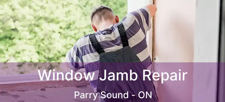 Window Jamb Repair Parry Sound - ON