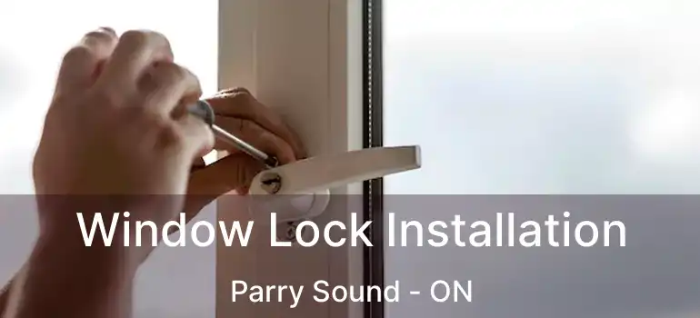 Window Lock Installation Parry Sound - ON
