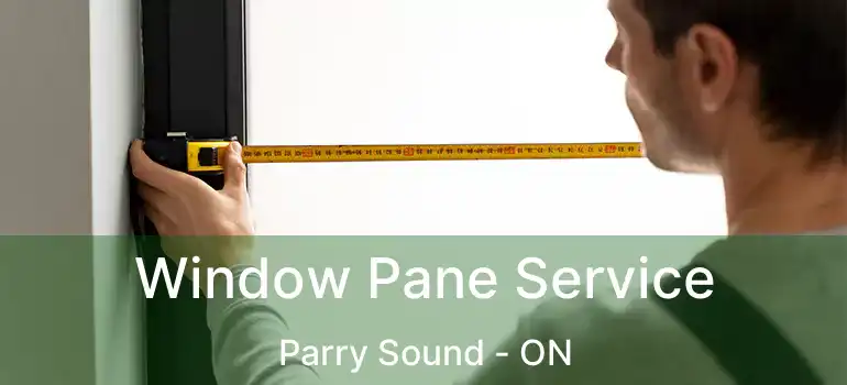 Window Pane Service Parry Sound - ON