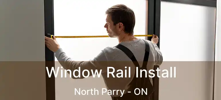  Window Rail Install North Parry - ON