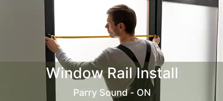 Window Rail Install Parry Sound - ON
