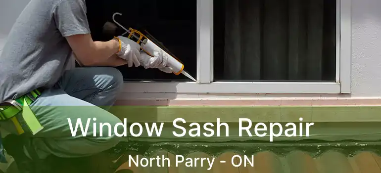  Window Sash Repair North Parry - ON
