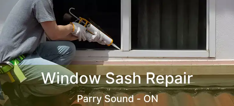 Window Sash Repair Parry Sound - ON