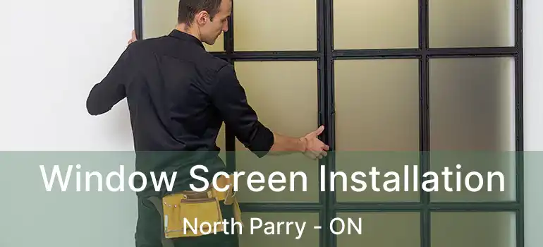  Window Screen Installation North Parry - ON