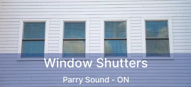  Window Shutters Parry Sound - ON