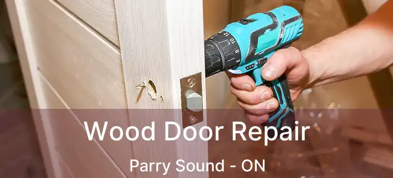 Wood Door Repair Parry Sound - ON